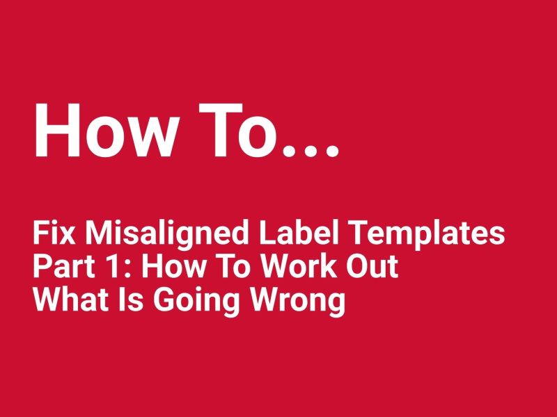 How To Fix Misaligned Label Templates, Part One - What Is Going Wrong?